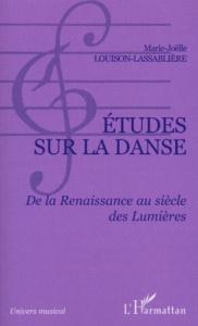 Etudes sur la danse. De la Renaissance au siècle des Lumières - Louison-Lassablière Marie-Joëlle