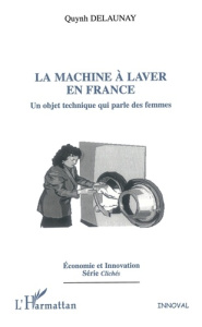 La machine à laver en France. Un objet technique qui parle des femmes - Delaunay Quynh