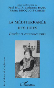 La Méditerranée des Juifs. Exodes et enracinements - Dhoquois-Cohen Régine ; Balta Paul ; Dana Catherin