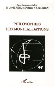 Philosophies des mondialisations - Riba Jordi ; Vermeren Patrice