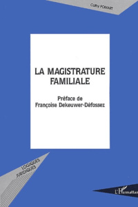 La magistrature familiale. Vers une consécration légale du nouveau visage de l'office du juge de la - Pomart Cathy ; Dekeuwer-Défossez Françoise