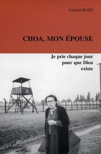 Choa, mon épouse. Je prie chaque jour pour que Dieu existe - Roth Gabriel