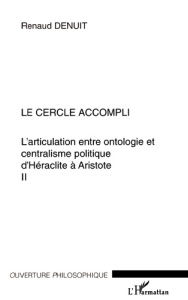 L'articulation entre ontologie et centralisme politique d'Héraclite à Aristote. Volume 2, Le cercle - Denuit Renaud