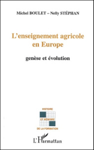 L'enseignement agricole en Europe. Genèse et évolution - Boulet Michel ; Stéphan Nelly