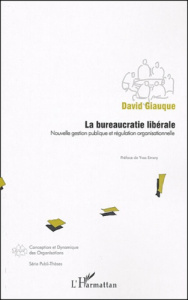 La bureaucratie libérale. Nouvelle gestion publique et régulation organisationnelle - Giauque David ; Emery Yves