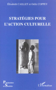 Stratégies pour l'action culturelle - Caillet Elisabeth ; Coppey Odile