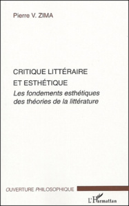 Critique littéraire et esthétique. Les fondements esthétiques des théories de la littérature - Zima Pierre