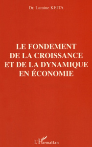 Le fondement de la croissance et de la dynamique en économie - Keita Lamine