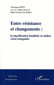 Entre résistance et changements : la planification familiale en milieu rural sénégalais - Petit Véronique ; Des Robert Marie-Laeticia
