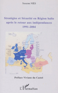 Stratégies et sécurité en région balte après le retour aux indépendances (1991-2004) - Nies Susanne ; Du Castel Viviane
