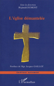 L'Eglise démantelée - Dumont Reginald ; Gaillot Jacques