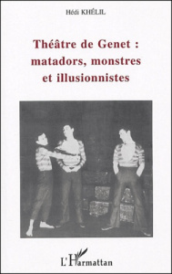 Théâtre de Genet : matadors, monstres et illusionnistes - Khélil Hédi