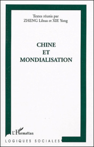 Chine et mondialisation - Zheng Lihua ; Xie Yong