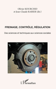 Freinage, contrôle, régulation. Des sciences et techniques aux sciences sociales - Kourchid Olivier ; Rabier Jean-Claude
