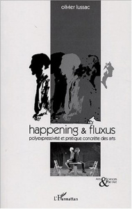 Happening et fluxus. Polyexpressivité et pratique concrète des arts - Lussac Olivier