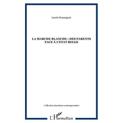 La marche blanche : des parents face à l'Etat belge - Boussaguet Laurie