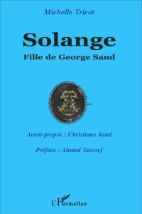 Solange, fille de George Sand - Tricot Michelle ; Sand Christiane ; Youssef Ahmed