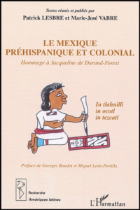 Le Mexique préhispanique et colonial. Hommage à Jacqueline de Durand-Forest - Lesbre Patrick ; Vabre Marie-José ; Baudot Georges