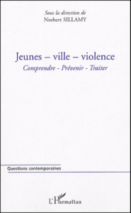 Jeunes - ville - violence. Comprendre - prévenir - traiter - Sillamy Norbert
