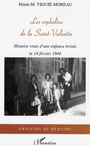 Les orphelins de la Saint-Valentin. Histoire vraie d'une enfance brisée, le 14 février 1944 - Viguié-Moreau Marie-M.