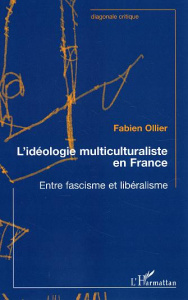 Idéologie multiculturaliste en France. Entre fascisme et libéralisme - Ollier Fabien