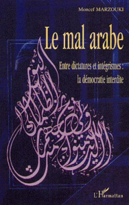 Le mal arabe. Entre dictatures et intégrismes : la démocratie interdite - Marzouki Moncef