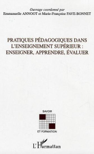 Pratiques pédagogiques dans l'enseignement supérieur . Enseigner, apprendre, évaluer - Fave-Bonnet Marie-Françoise