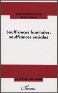 Souffrances familiales, souffrances sociales. Nouveaux contextes de la relation d'aide : quelles pra - Lavoué Jean