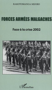 Forces armées malgaches. Face à la crise 2002 - Mijoro Rakotomanga
