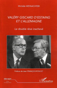 Valéry Giscard d'Estaing et l'Allemagne . Le double rêve inachevé - Weinachter Michèle ; François-Poncet Jean