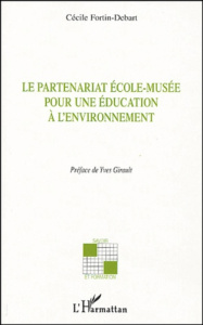 Le partenariat école-musée pour une éducation à l'environnement - Fortin-Debart Cécile ; Girault Yves