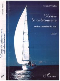 Henri le cultivateur ou les chemins du Sud - Vilella Roland