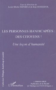 Les personnes handicapées : des citoyens ! . Une leçon d'humanité - Renier Louis-Michel ; Rossignol Jean