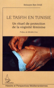 Le Tasfih en Tunisie. Un rituel de protection de la virginité féminine - Ben Dridi Ibtissem ; Cros Michèle