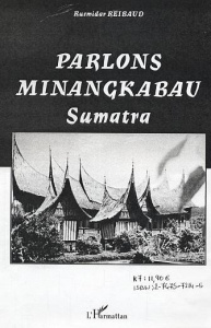 Parlons minangkabau. Langue, littérature et culture de la société matrilinéaire de Sumatra-Indonésie - Reibaud Rusmidar
