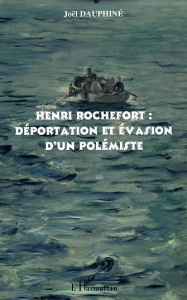 Henri Rochefort : déportation et évasion d'un polémiste - Dauphiné Joël