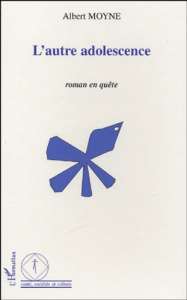 L'autre adolescence. Roman en quête - Moyne Albert