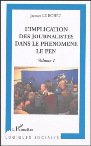 L'implication des journalistes dans le phénomène Le Pen. Volume 1 - Le Bohec Jacques