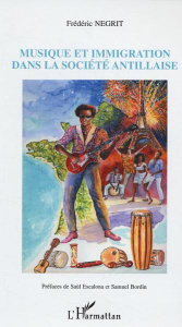 Musique et immigration dans la société antillaise - Négrit Frédéric ; Escalona Saúl ; Bordin Samuel