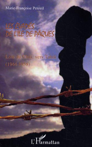 Les évadés de l'île de Pâques. Loin du Chili vers Tahiti (1944-1958) - Peteuil Marie-Françoise