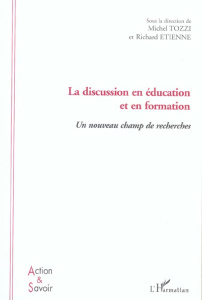 La discussion en éducation et en formation. Un nouveau champ de recherches - Etienne Richard ; Tozzi Michel