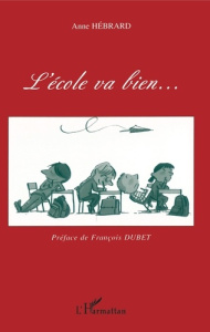 L'école va bien... - Hébrard Anne ; Dubet François