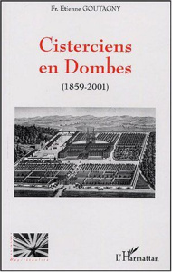 Cisterciens en Dombes. 1859-2001 - Goutagny Etienne ; Quénardel Olivier