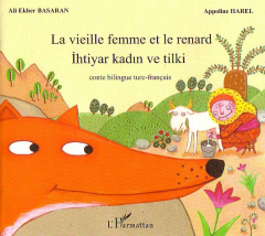 La vieille femme et le renard. Edition bilingue français-turc - Harel Appoline ; Basaran Ali-Ekber