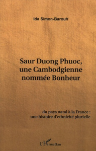 Saur Duong Phuoc. Une Cambodgienne nommée bonheur - Simon-Barouh Ida