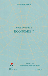 Vous avez dit : économie ? - Bienvenu Claude