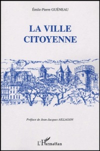 La ville citoyenne - Guéneau Emile-Pierre ; Aillagon Jean-Jacques