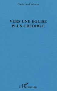 Vers une Eglise plus crédible - Vallotton Claude-Henri