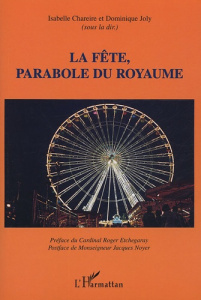 La fête, parabole du royaume - Chareire Isabelle ; Joly Dominique ; Etchegaray Ro