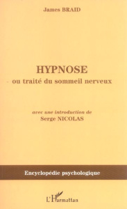 Hypnose. Ou Traité du sommeil nerveux, considéré dans ses relations avec le magnétisme animal (1843) - Braid James ; Nicolas Serge ; Simon Jules ; Brown-